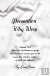 Precaution Why Weep
