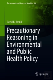 Precautionary Reasoning In Environmental And Public Health Policy