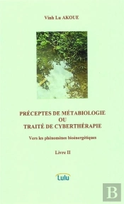 Preceptes De Metabiologie Ou Traite De Cybertherapie  Vers Les Phenomenes Bioenergetiques  Livre Ii