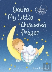 Precious Moments: You'Re My Little Answered Prayer