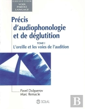 Precis D'Audiophonologie Et De Deglutition T.1 ; L'Oreille Et Les Voies De L' Audition