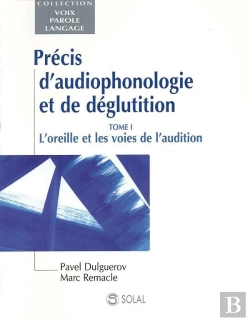 Bertrand.pt - Precis D'Audiophonologie Et De Deglutition T.1 ; L'Oreille Et Les Voies De L' Audition