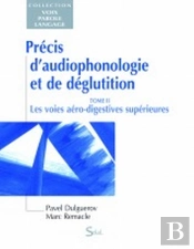Précis D'Audiophonologie Et De Déglutition. Tome 2 ; Les Voies Aéro-Digestives Supérieures