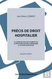 Precis De Droit Hospitalier 2e Ed A L'Usage De Ceux Qui N'Aiment Pas Le Droit Mais Veulent Comprendr