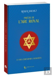 Précis De L'Arc Royal Et Des Cérémonies Associées