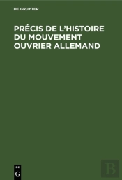 Précis De L'Histoire Du Mouvement Ouvrier Allemand