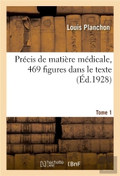 Précis De Matière Médicale,  469 Figures Dans Le Texte. Tome 1