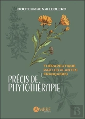 Précis De Phytothérapie : Thérapeutique Par Les Plantes Françaises