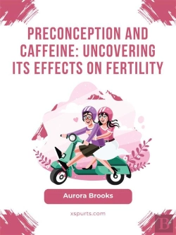 Bertrand.pt - Preconception And Caffeine- Uncovering Its Effects On Fertility