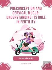 Preconception And Cervical Mucus- Understanding Its Role In Fertility