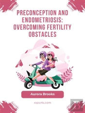 Preconception And Endometriosis- Overcoming Fertility Obstacles