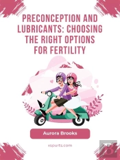 Preconception And Lubricants- Choosing The Right Options For Fertility