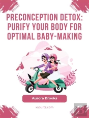 Preconception Detox- Purify Your Body For Optimal Baby-Making