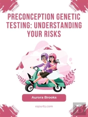 Preconception Genetic Testing- Understanding Your Risks