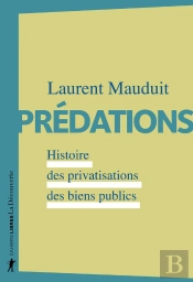 Prédations ; Histoire Des Privatisations Des Biens Publics