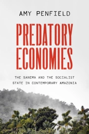 Predatory Economies Â€“ The Sanema And The Socialist State In Contemporary Amazonia