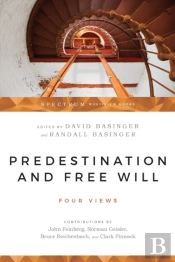 Predestination And Free Will Â€“ Four Views Of Divine Sovereignty And Human Freedom