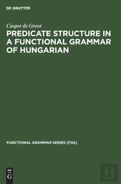 Predicate Structure In A Functional Grammar Of Hungarian