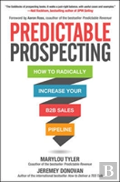 Predictable Prospecting: How To Radically Increase Your B2b Sales Pipeline