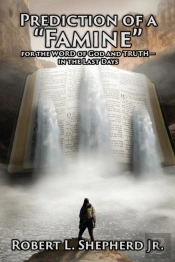 Prediction Of A Famine For The Word Of God And Truth- In The Last Days