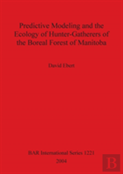 Predictive Modeling And The Ecology Of Hunter-Gatherers Of The Boreal Forest Of Manitoba