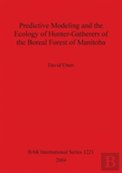 Predictive Modeling And The Ecology Of Hunter-Gatherers Of The Boreal Forest Of Manitoba