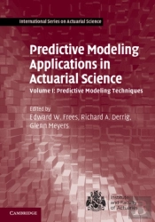 Predictive Modeling Applications In Actuarial Science: Volume 1, Predictive Modeling Techniques