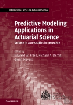 Bertrand.pt - Predictive Modeling Applications In Actuarial Science: Volume 2, Case Studies In Insurance