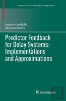 Predictor Feedback For Delay Systems: Implementations And Approximations