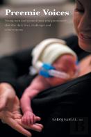 Preemie Voices - Young Men And Women Born Very Prematurely Describe Their Lives, Challenges And Achievements