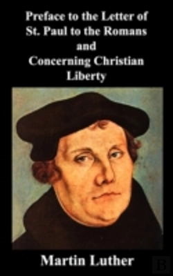 Bertrand.pt - Preface To The Letter Of St. Paul To The Romans And Concerning Christian Liberty