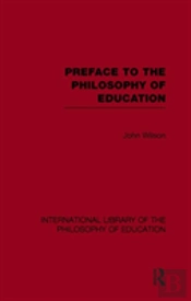 Preface To The Philosophy Of Education (International Library Of The Philosophy Of Education Volume 24)