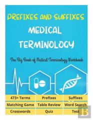 Prefixes And Suffixes Medical Terminology - The Big Book Of Medical Terminology Workbook - 473+ Terms, Prefixes, Suffixes, Matching Game, Table Review, Word Search, Crosswords, Quiz, Test