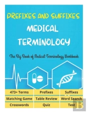 Prefixes And Suffixes Medical Terminology - The Big Book Of Medical Terminology Workbook - 473+ Terms, Prefixes, Suffixes, Matching Game, Table Review, Word Search, Crosswords, Quiz, Test