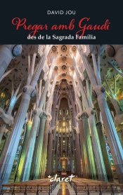 Pregar Amb Gaudi Des De La Sagrada Familia