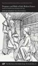 Pregnancy And Birth In Early Modern France Â€“ Treatises By Caring Physicians And Surgeons (1581â€“1625)