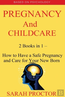 Bertrand.pt - Pregnancy And Child Care - 2 Books In 1 - How To Have A Safe Pregnancy And Care For Your New Born