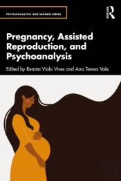 Pregnancy, Assisted Reproduction, And Psychoanalysis