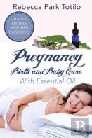Pregnancy, Birth And Baby Care With Essential Oil