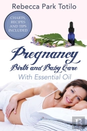 Pregnancy, Birth And Baby Care With Essential Oil