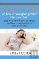 Pregnancy Guide On How To Have A Good Posture After Giving Birth