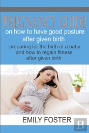 Pregnancy Guide On How To Have A Good Posture After Giving Birth