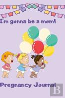 Pregnancy Journal I'M Gonna Be A Mom