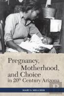 Pregnancy, Motherhood, And Choice In Twentieth-Century Arizona