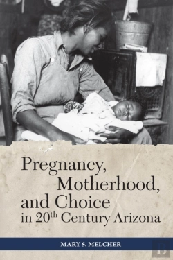 Bertrand.pt - Pregnancy, Motherhood, And Choice In Twentieth-Century Arizona