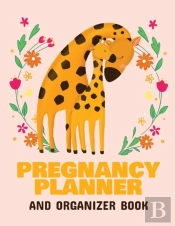 Pregnancy Planner And Organizer Book: Ne
