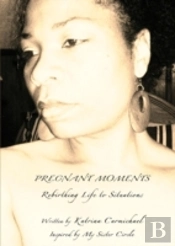 Pregnant Moments:Rebirthing Life To Situations