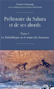 Prehistoire Du Sahara Et De Ses Abords - Tome 1 - Le Paleolithique Ou De Temps Des Chasseurs