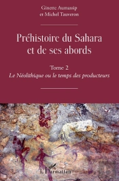 Préhistoire Du Sahara Et De Ses Abords Tome 2 ; Le Néolithique Ou Le Temps Des Producteurs