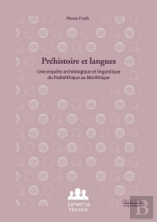 Préhistoire Et Langues : Une Enquête Archéologique Et Linguistique Du Paléolithique Au Néolithique